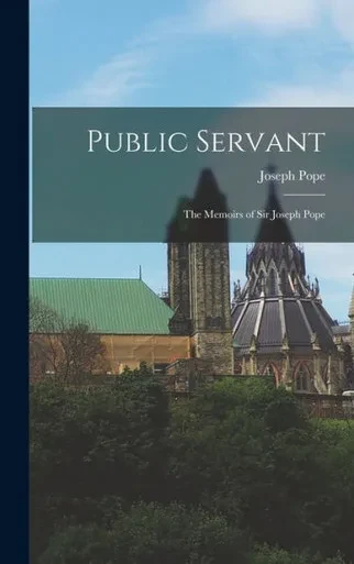 Public Servant: The Memoirs Of Sir Joseph Pope
