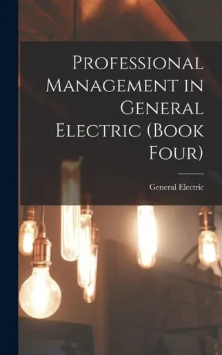 Professional Management In General Electric (Book Four)