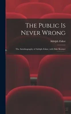 The Public Is Never Wrong; The Autobiography Of Adolph Zukor, With Dale Kramer
