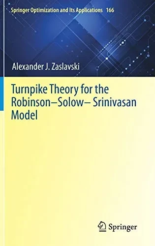 Turnpike Theory for the Robinson–Solow–Srinivasan Model (Springer Optimization and Its Applications, 166)