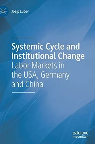 Systemic Cycle and Institutional Change: Labor Markets in the USA, Germany and China