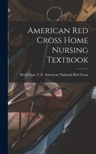 American Red Cross Home Nursing Textbook