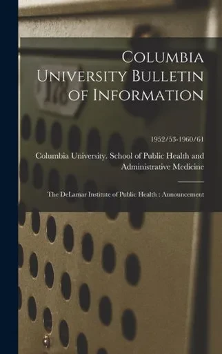 Columbia University Bulletin Of Information: The Delamar Institute Of Public Health: Announcement; 1952/53-1960/61