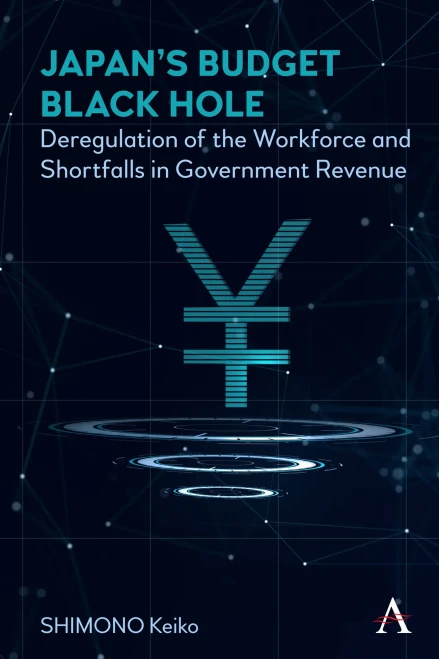 Japan's Budget Black Hole: Deregulation of the Workforce and Shortfalls in Government Revenue (Hardback)