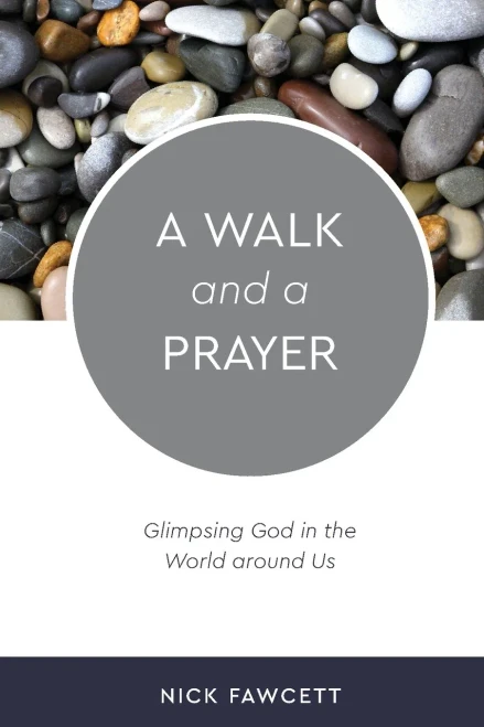 A Walk and a Prayer: Glimpsing God in the World Around Us
