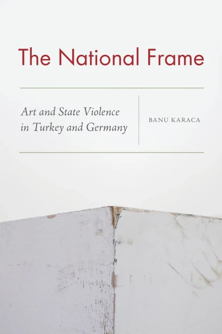The National Frame: Art and State Violence in Turkey and Germany - Hardcover