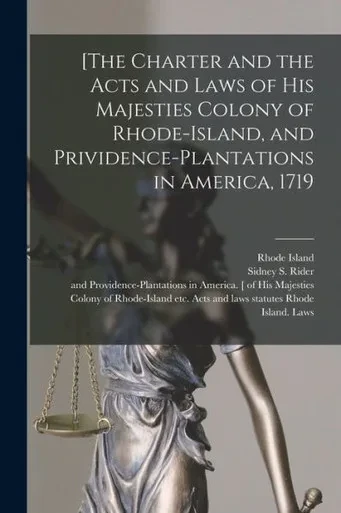 [The Charter And The Acts And Laws Of His Majesties Colony Of Rhode-Island, And Prividence-Plantations In America, 1719