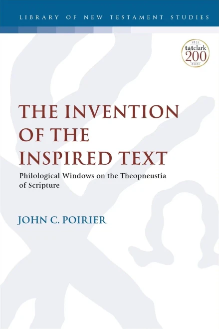 The Invention of the Inspired Text: Philological Windows on the Theopneustia of Scripture (The Library of New Testament Studies, 640)
