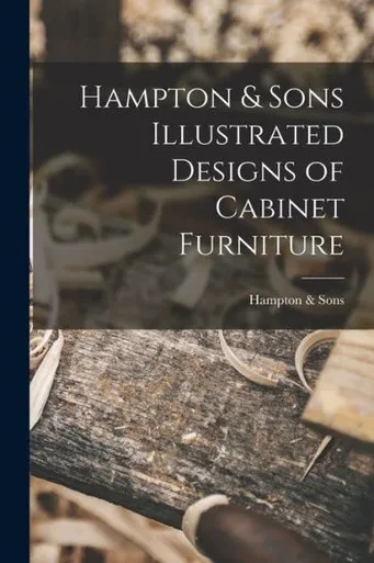 Hampton & Sons Illustrated Designs Of Cabinet Furniture
