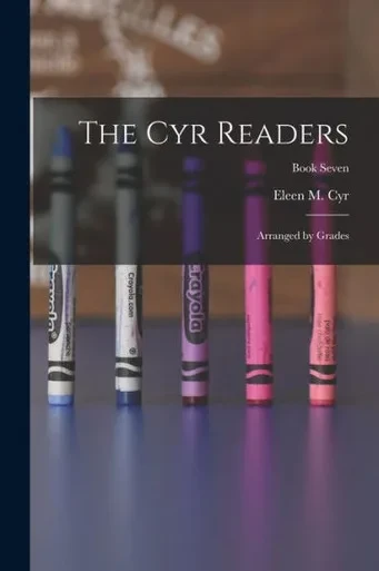 The Cyr Readers: Arranged By Grades; Book Seven