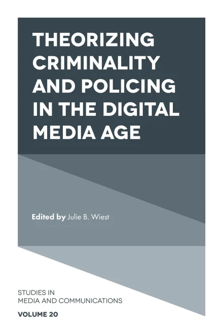 Theorizing Criminality and Policing in the Digital Media Age (Studies in Media and Communications)