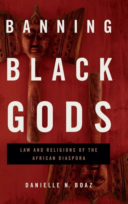 Banning Black Gods: Law and Religions of the African Disapora (Africana Religions)