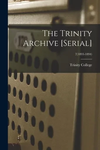 The Trinity Archive [Serial]; 7(1893-1894)