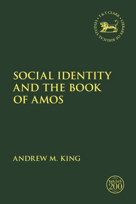 Social Identity and the Book of Amos (The Library of Hebrew Bible/Old Testament Studies, 706)