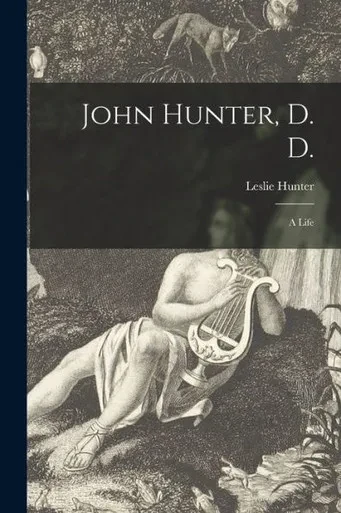 John Hunter, D. D.: A Life