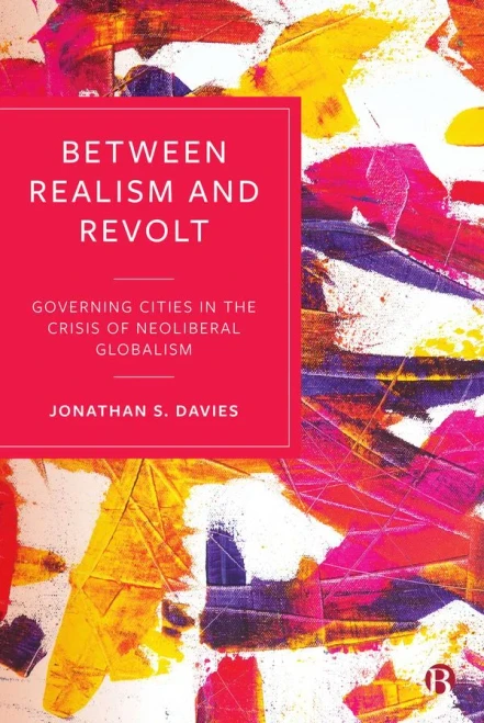 Between Realism and Revolt: Governing Cities in the Crisis of Neoliberal Globalism - Hardcover