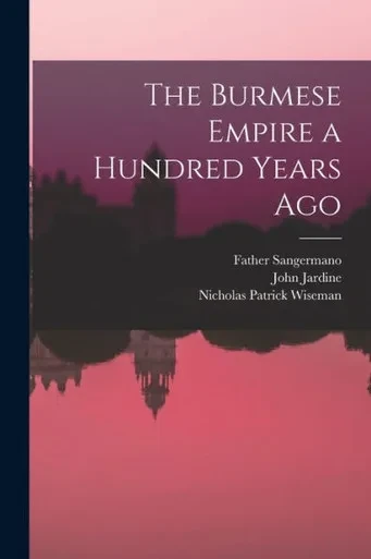 The Burmese Empire A Hundred Years Ago