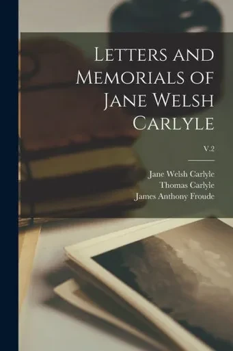 Letters And Memorials Of Jane Welsh Carlyle; V.2