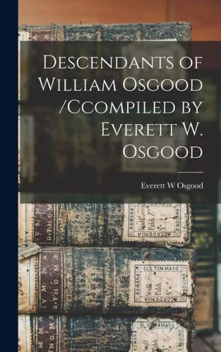 Descendants Of William Osgood /Ccompiled By Everett W. Osgood