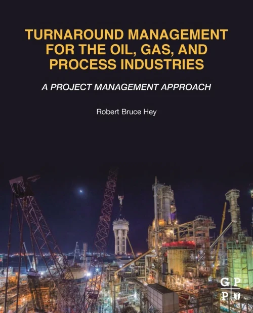 Turnaround Management for the Oil, Gas, and Process Industries: A Project Management Approach