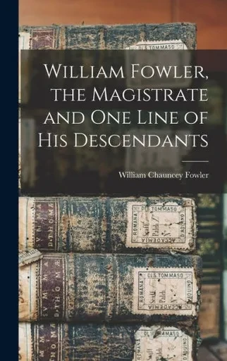 William Fowler, The Magistrate And One Line Of His Descendants