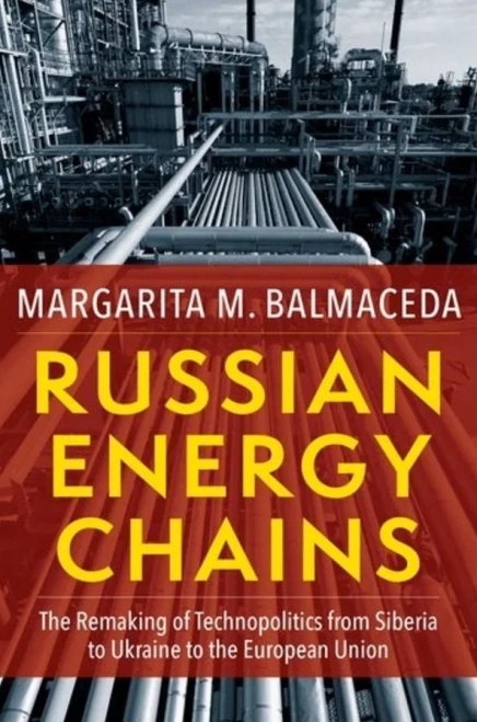 Russian Energy Chains: The Remaking of Technopolitics from Siberia to Ukraine to the European Union (Woodrow Wilson Center Series)