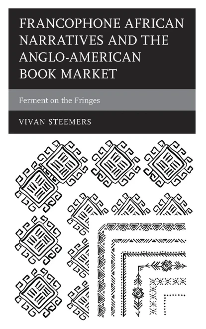 Francophone African Narratives and the Anglo-American Book Market: Ferment on the Fringes (After the Empire: The Francophone World and Postcolonial France)