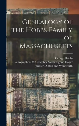 Genealogy Of The Hobbs Family Of Massachusetts