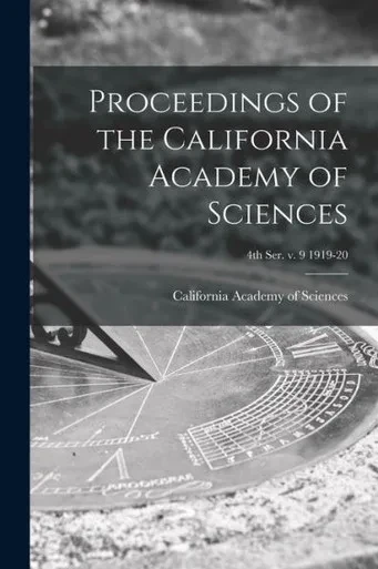 Proceedings Of The California Academy Of Sciences; 4Th Ser. V. 9 1919-20