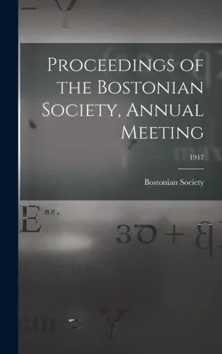 Proceedings Of The Bostonian Society, Annual Meeting; 1917
