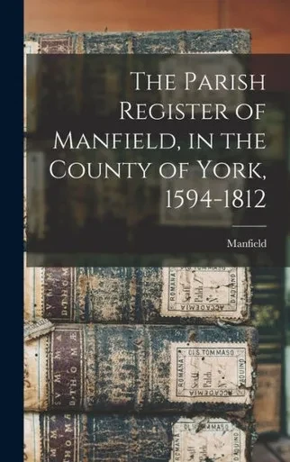 The Parish Register Of Manfield, In The County Of York, 1594-1812