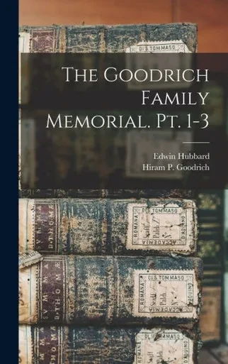 The Goodrich Family Memorial. Pt. 1-3