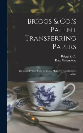 Briggs & Co.'S Patent Transferring Papers: Protected By Her Most Gracious Majesty'S Royal Letters Patent