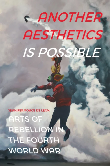 Another Aesthetics Is Possible: Arts of Rebellion in the Fourth World War (Dissident Acts) - Hardcover