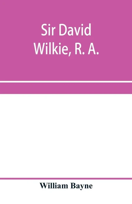 Sir David Wilkie, R. A.