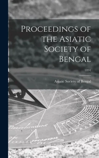 Proceedings Of The Asiatic Society Of Bengal; 1891