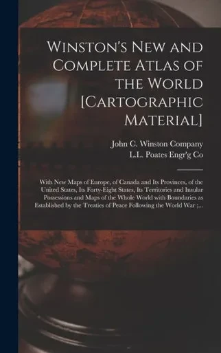 Winston'S New And Complete Atlas Of The World [Cartographic Material]: With New Maps Of Europe, Of Canada And Its Provinces, Of The United States, Its ... And Maps Of The Whole World With...