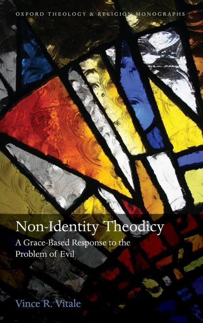 Non-Identity Theodicy: A Grace-Based Response to the Problem of Evil (Oxford Theology and Religion Monographs)