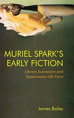Muriel Spark's Early Fiction: Literary Subversion and Experiments with Form