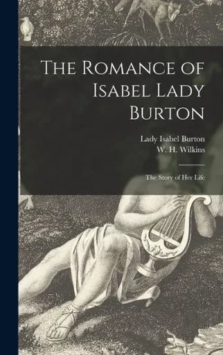 The Romance Of Isabel Lady Burton: The Story Of Her Life