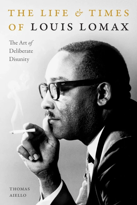 The Life and Times of Louis Lomax: The Art of Deliberate Disunity - Hardcover