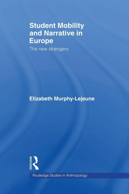 Student Mobility And Narrative In Europe: The New Strangers (Routledge Studies In Anthropology)