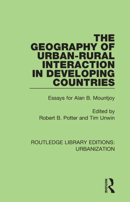 The Geography Of Urban-Rural Interaction In Developing Countries: Essays For Alan B. Mountjoy (Routledge Library Editions: Urbanization)