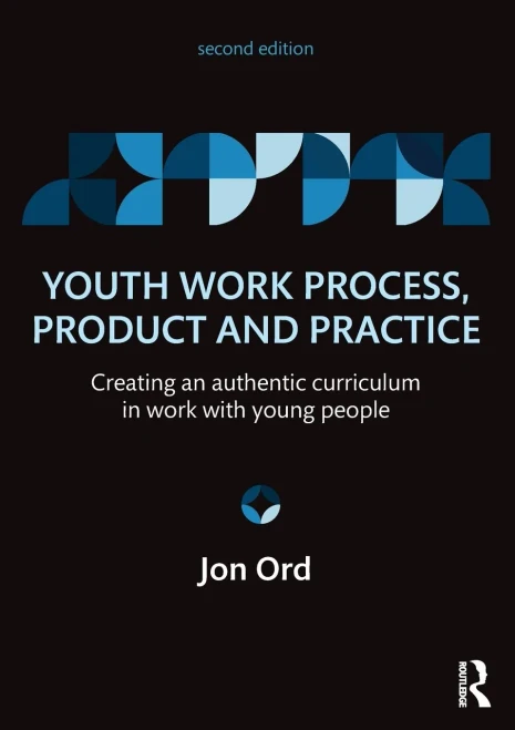 Youth Work Process, Product And Practice: Creating An Authentic Curriculum In Work With Young People