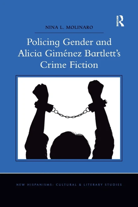 Policing Gender And Alicia Gim?nez Bartlett'S Crime Fiction (New Hispanisms: Cultural And Literary Studies)