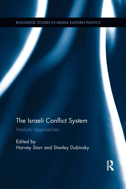 The Israeli Conflict System: Analytic Approaches (Routledge Studies In Middle Eastern Politics)