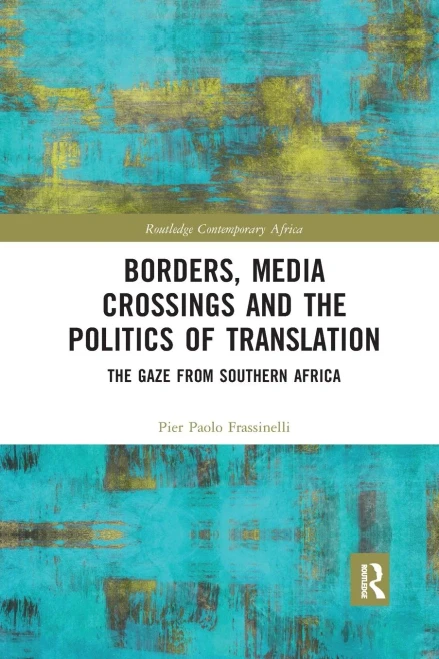 Borders, Media Crossings And The Politics Of Translation (Routledge Contemporary Africa)
