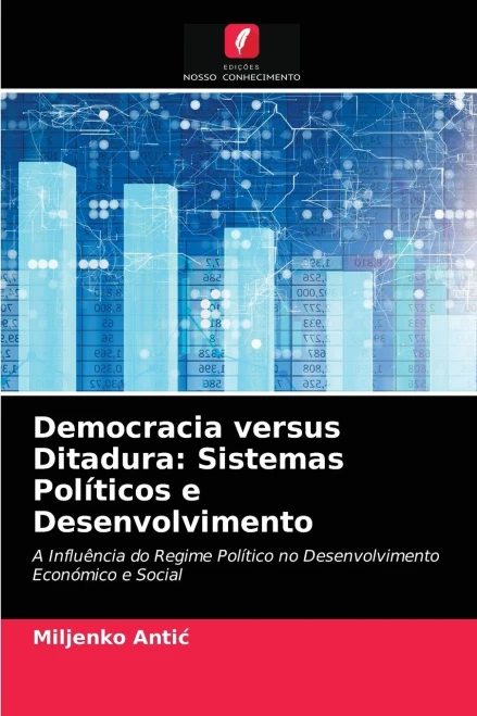 Democracia versus Ditadura: Sistemas Políticos e Desenvolvimento: A Influência do Regime Político no Desenvolvimento Económico e Social (Portuguese Edition)