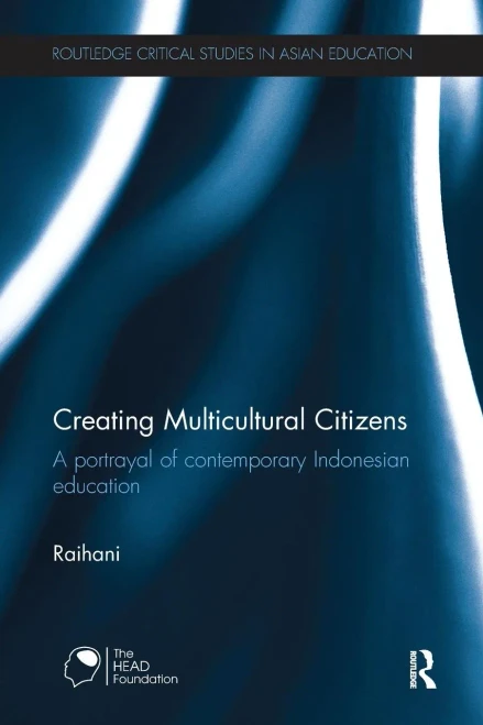 Creating Multicultural Citizens: A Portrayal Of Contemporary Indonesian Education (Routledge Critical Studies In Asian Education)