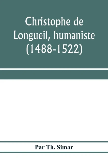 Christophe de Longueil, humaniste (1488-1522)